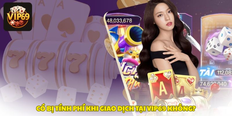 Giao dịch có bị tính phí không?